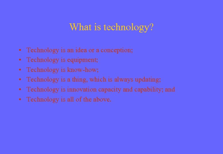 What is technology? • • • Technology is an idea or a conception; Technology