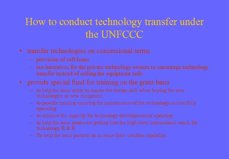 How to conduct technology transfer under the UNFCCC • transfer technologies on concessional terms