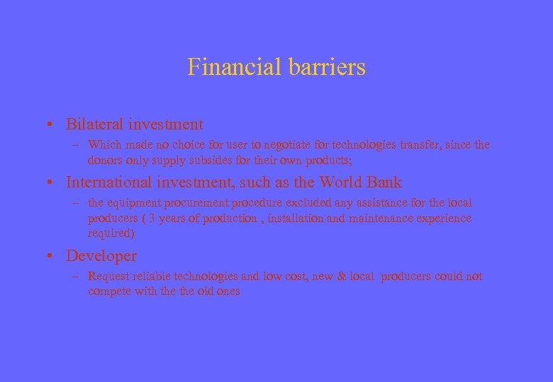 Financial barriers • Bilateral investment – Which made no choice for user to negotiate