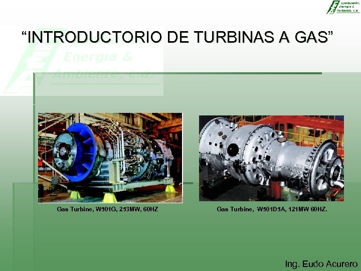 “INTRODUCTORIO DE TURBINAS A GAS” Gas Turbine, W 501 G, 253 MW, 60 HZ