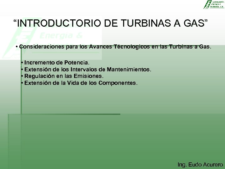 “INTRODUCTORIO DE TURBINAS A GAS” • Consideraciones para los Avances Técnologicos en las Turbinas