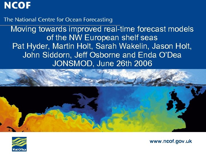 Moving towards improved real-time forecast models of the NW European shelf seas Pat Hyder,