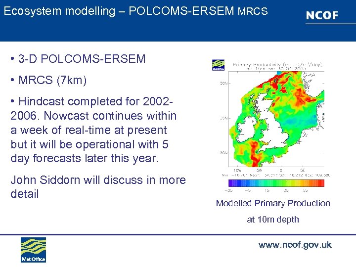 Ecosystem modelling – POLCOMS-ERSEM MRCS • 3 -D POLCOMS-ERSEM • MRCS (7 km) •