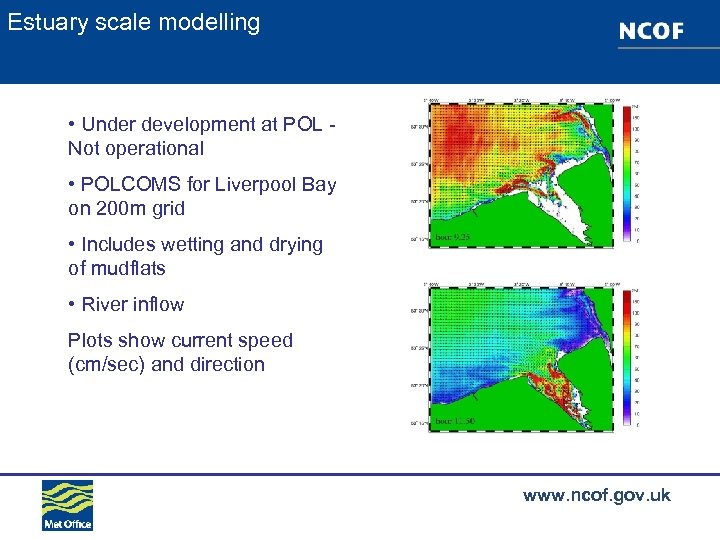 Estuary scale modelling • Under development at POL Not operational • POLCOMS for Liverpool