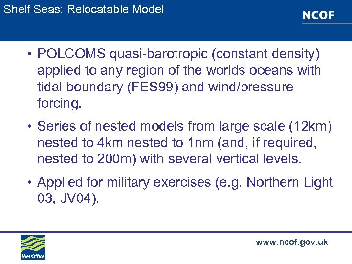Shelf Seas: Relocatable Model • POLCOMS quasi-barotropic (constant density) applied to any region of