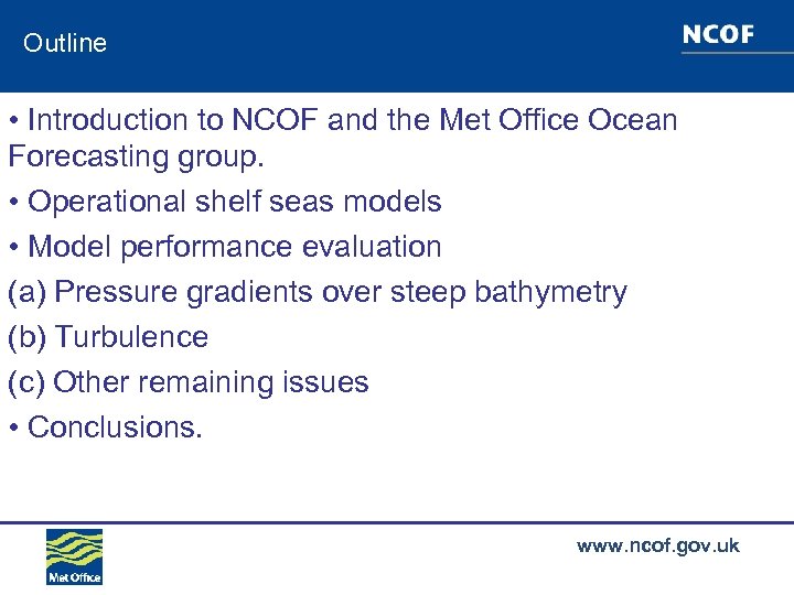 Outline • Introduction to NCOF and the Met Office Ocean Forecasting group. • Operational