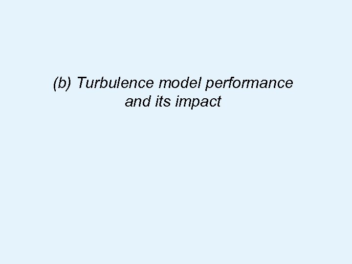 (b) Turbulence model performance and its impact www. ncof. gov. uk 