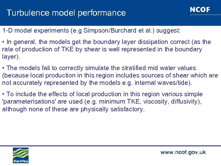 Turbulence model performance 1 -D model experiments (e. g Simpson/Burchard et al. ) suggest: