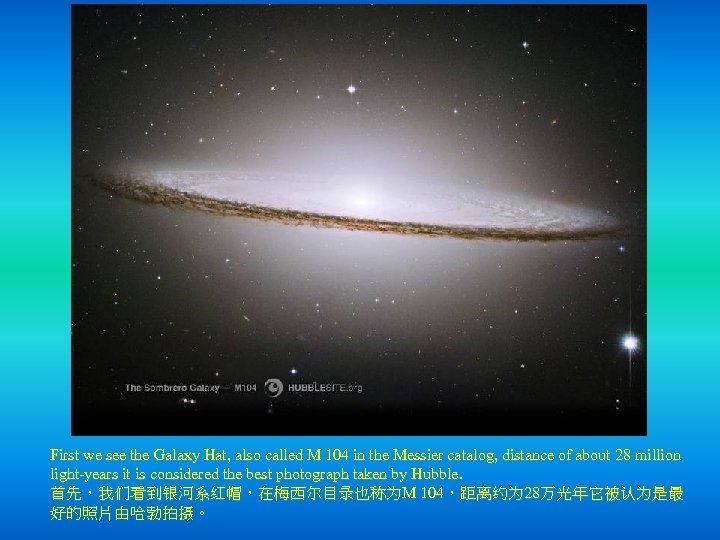 First we see the Galaxy Hat, also called M 104 in the Messier catalog,