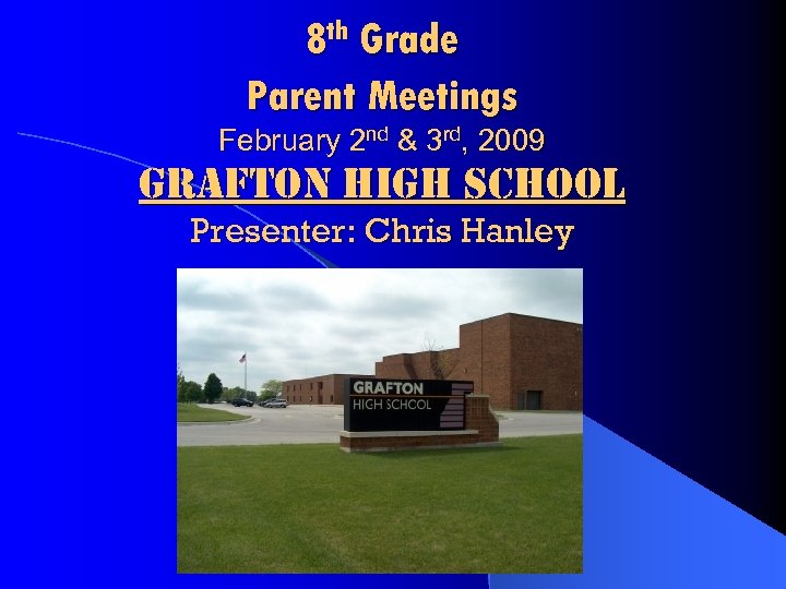 8 th Grade Parent Meetings February 2 nd & 3 rd, 2009 grafton high