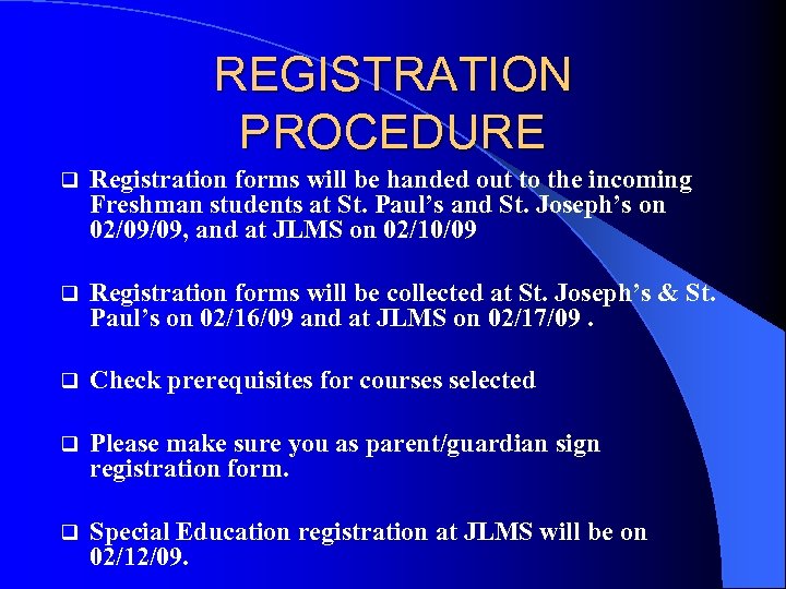 REGISTRATION PROCEDURE q Registration forms will be handed out to the incoming Freshman students