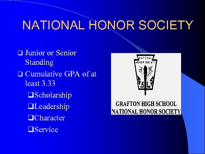 NATIONAL HONOR SOCIETY q Junior or Senior Standing q Cumulative GPA of at least