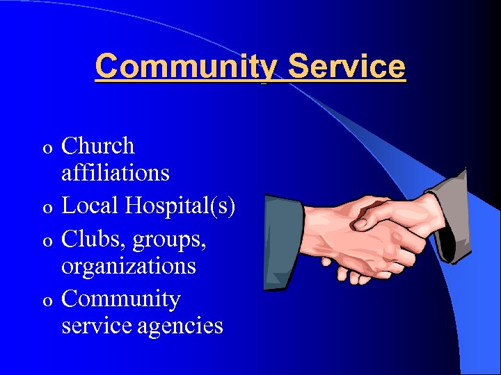 Community Service Church affiliations o Local Hospital(s) o Clubs, groups, organizations o Community service