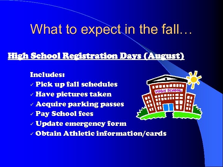 What to expect in the fall… High School Registration Days (August) Includes: ü Pick
