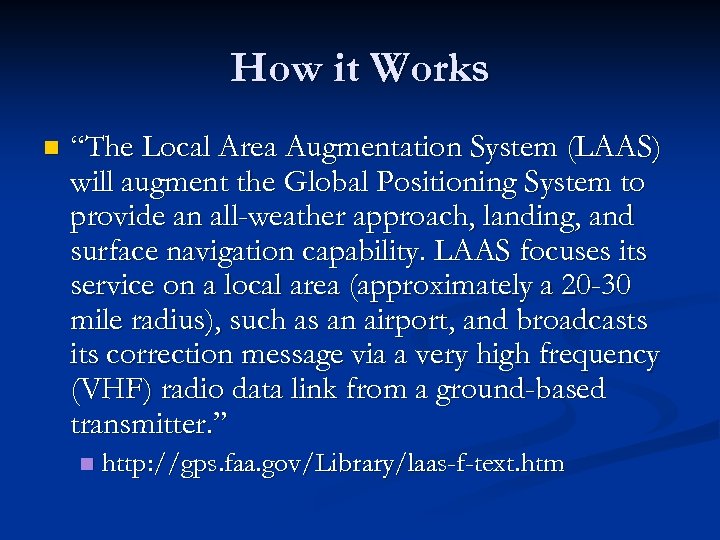 How it Works n “The Local Area Augmentation System (LAAS) will augment the Global