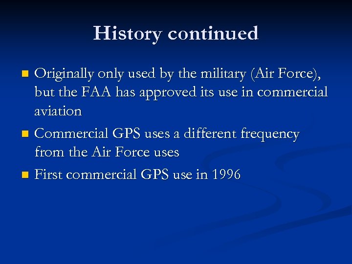 History continued Originally only used by the military (Air Force), but the FAA has