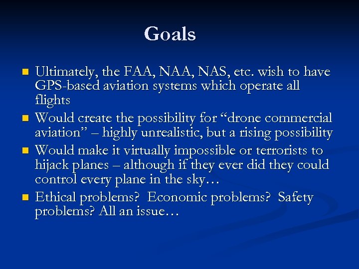 Goals n n Ultimately, the FAA, NAS, etc. wish to have GPS-based aviation systems