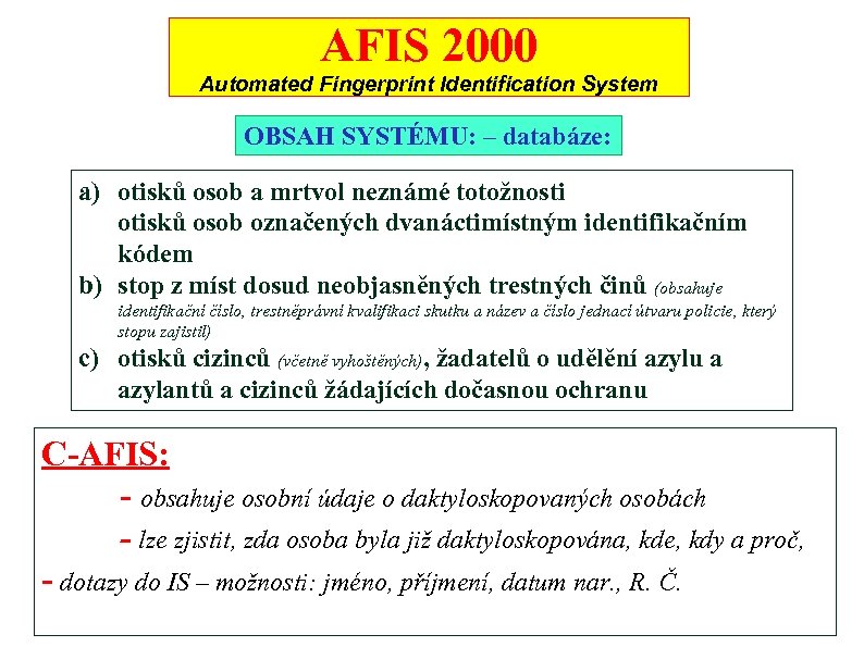 AFIS 2000 Automated Fingerprint Identification System OBSAH SYSTÉMU: – databáze: a) otisků osob a