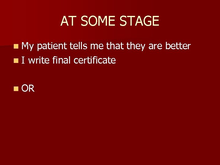 AT SOME STAGE n My patient tells me that they are better n I
