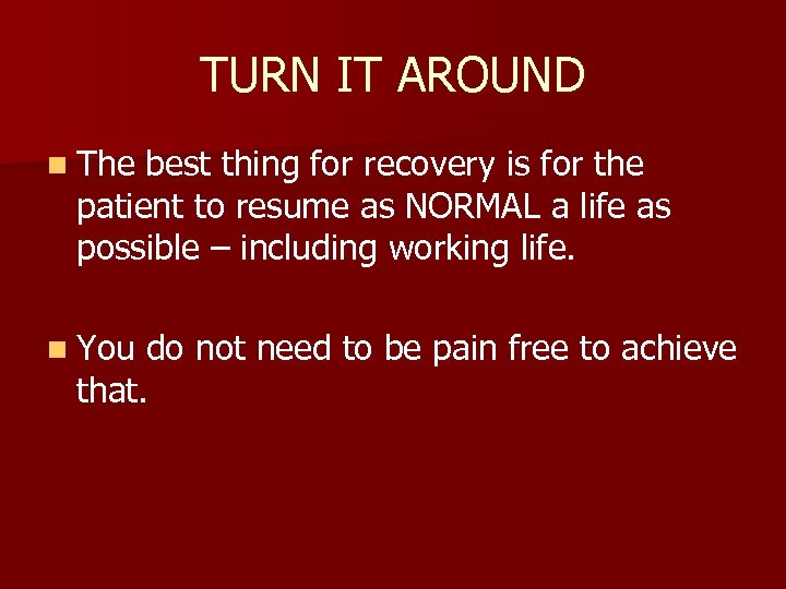 TURN IT AROUND n The best thing for recovery is for the patient to