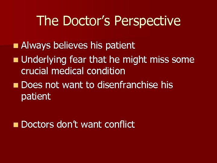 The Doctor’s Perspective n Always believes his patient n Underlying fear that he might
