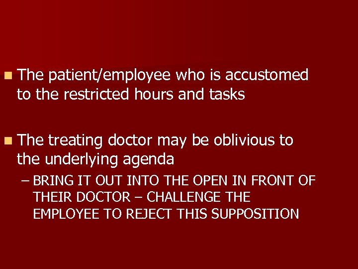 n The patient/employee who is accustomed to the restricted hours and tasks n The