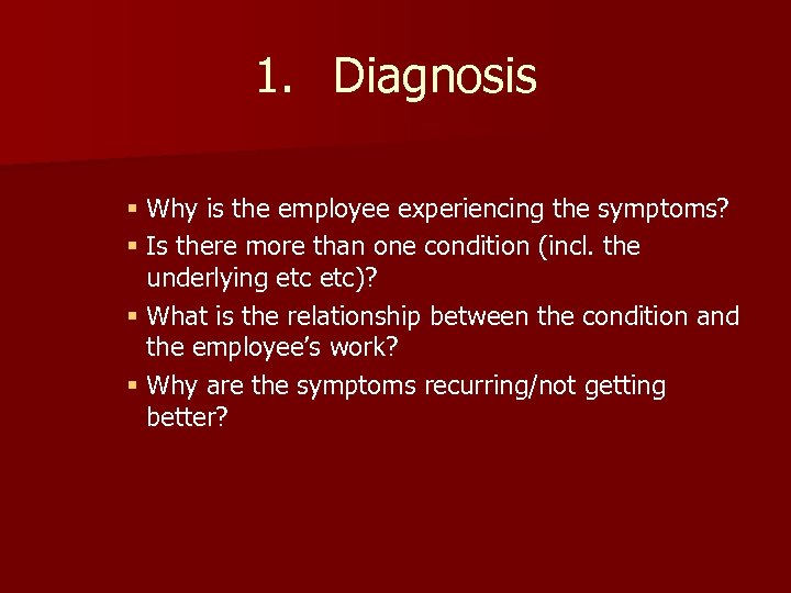 1. Diagnosis § Why is the employee experiencing the symptoms? § Is there more