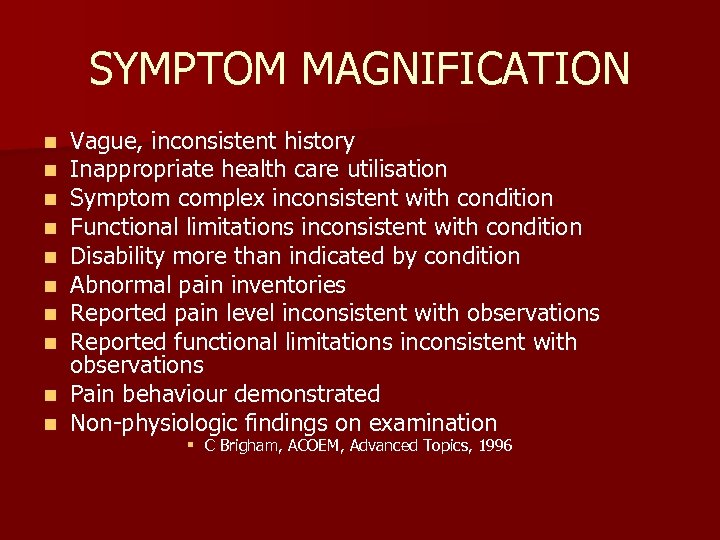 SYMPTOM MAGNIFICATION Vague, inconsistent history Inappropriate health care utilisation Symptom complex inconsistent with condition