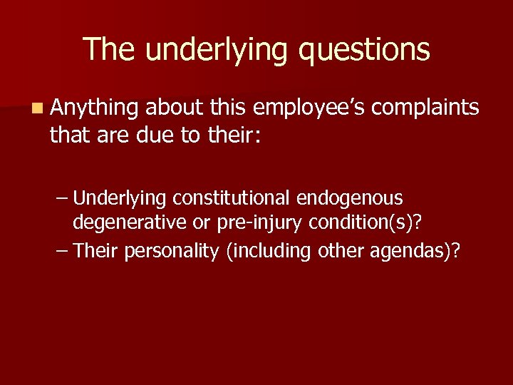 The underlying questions n Anything about this employee’s complaints that are due to their: