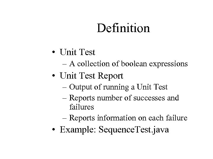 Definition • Unit Test – A collection of boolean expressions • Unit Test Report
