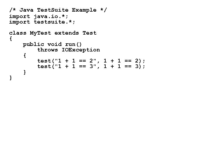 /* Java Test. Suite Example */ import java. io. *; import testsuite. *; class