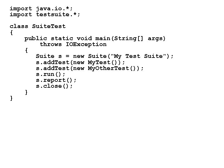 import java. io. *; import testsuite. *; class Suite. Test { public static void