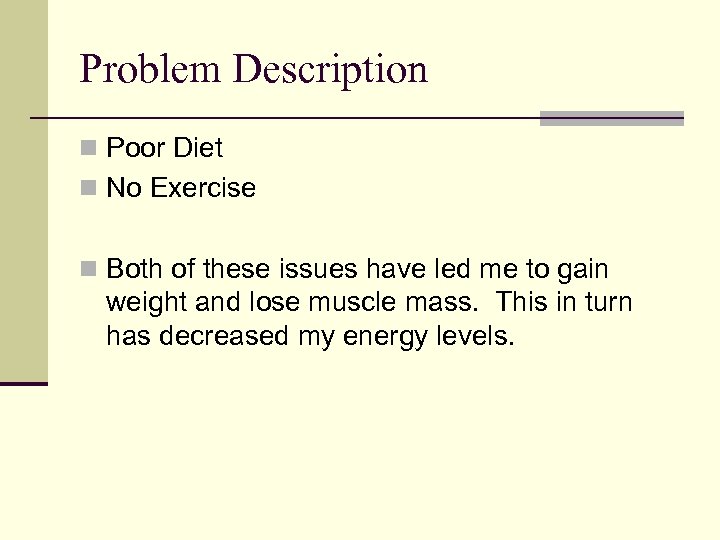 Problem Description n Poor Diet n No Exercise n Both of these issues have