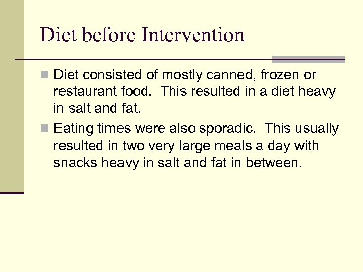 Diet before Intervention n Diet consisted of mostly canned, frozen or restaurant food. This