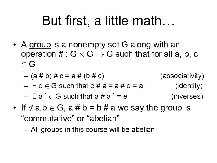 But first, a little math… • A group is a nonempty set G along