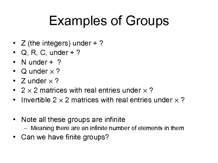 Examples of Groups • • Z (the integers) under + ? Q, R, C,