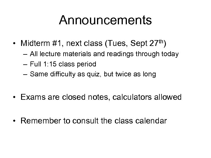 Announcements • Midterm #1, next class (Tues, Sept 27 th) – All lecture materials