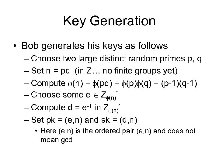 Key Generation • Bob generates his keys as follows – Choose two large distinct