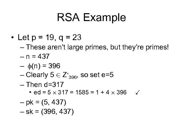 RSA Example • Let p = 19, q = 23 – These aren’t large