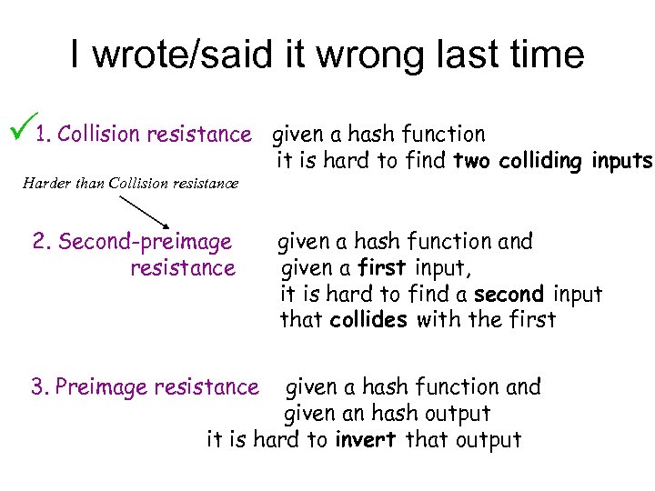 I wrote/said it wrong last time P 1. Collision resistance Harder than Collision resistance