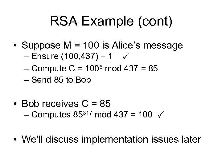 RSA Example (cont) • Suppose M = 100 is Alice’s message – Ensure (100,