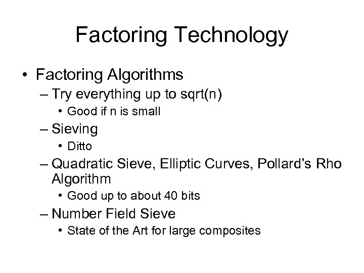 Factoring Technology • Factoring Algorithms – Try everything up to sqrt(n) • Good if