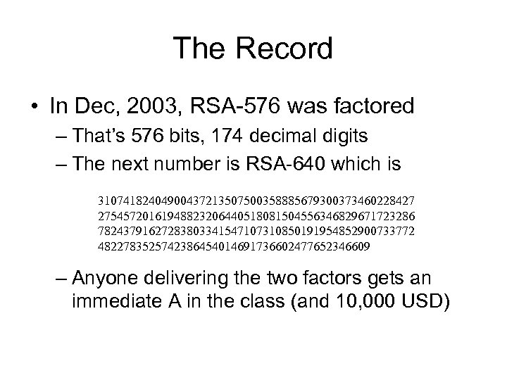 The Record • In Dec, 2003, RSA-576 was factored – That’s 576 bits, 174