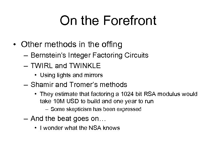 On the Forefront • Other methods in the offing – Bernstein’s Integer Factoring Circuits