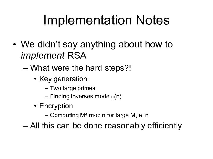 Implementation Notes • We didn’t say anything about how to implement RSA – What