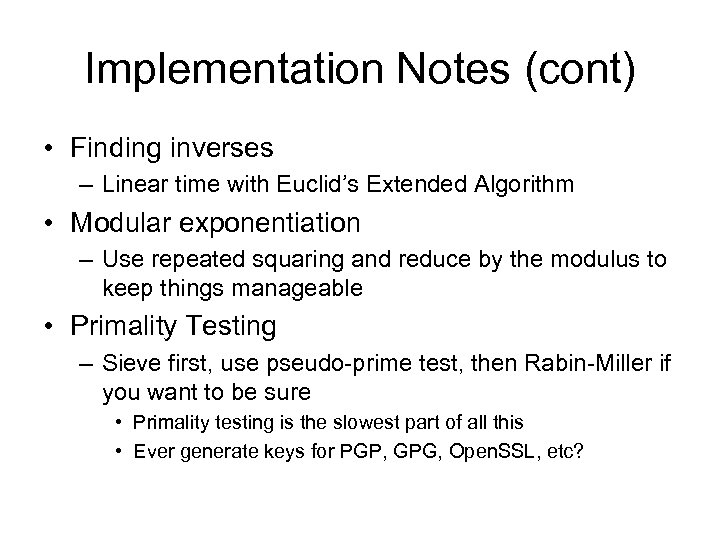 Implementation Notes (cont) • Finding inverses – Linear time with Euclid’s Extended Algorithm •