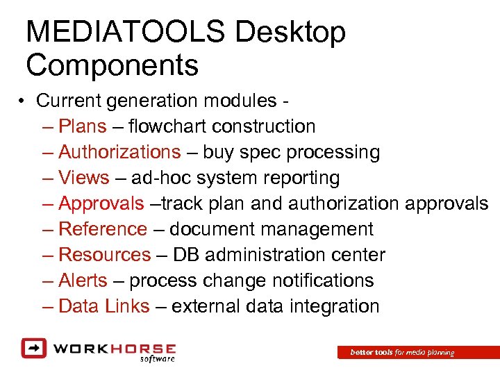 MEDIATOOLS Desktop Components • Current generation modules – Plans – flowchart construction – Authorizations