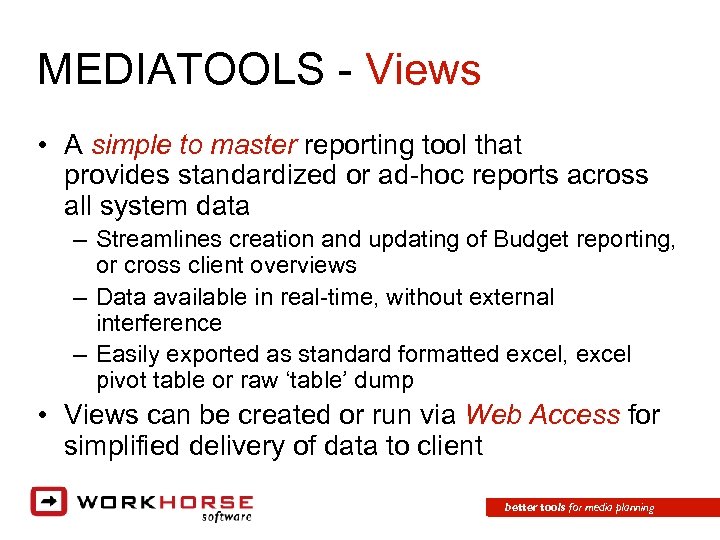 MEDIATOOLS - Views • A simple to master reporting tool that provides standardized or