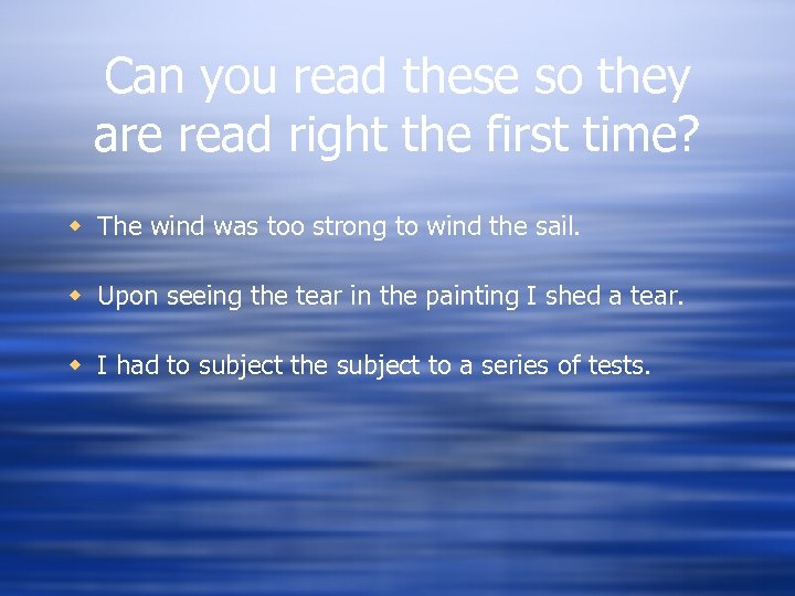 Can you read these so they are read right the first time? w The