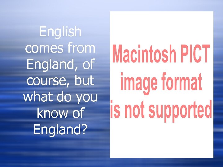English comes from England, of course, but what do you know of England? 